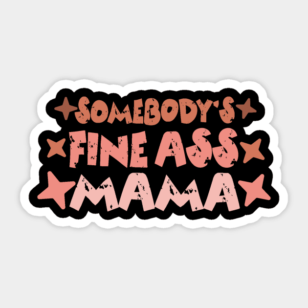 Somebody's Fine Ass Mama Sticker by The WYLD Tribe
